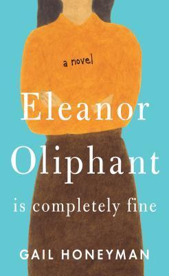 Honeyman, G: Eleanor Oliphant Is Completely Fine