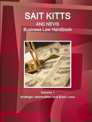 St. Kitts and Nevis Business Law Handbook Volume 1 Strategic Information and Basic Laws