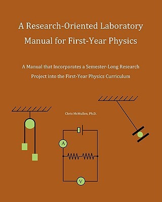 A Research-Oriented Laboratory Manual For First-Year Physics: A Manual That Incorporates A Semester-Long Research Project Into The First-Year Physics