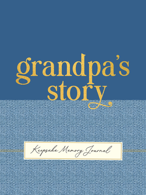 Grandpa's Story - A Guided, Keepsake Memory Journal (Deluxe, Hardcover Edition)