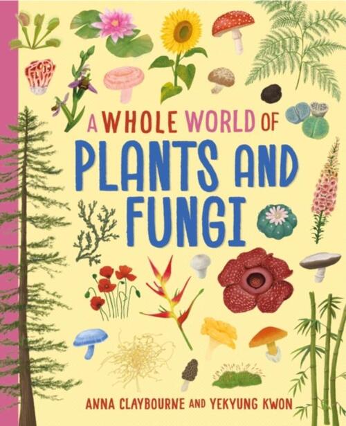 A Whole World of...: Plants and Fungi