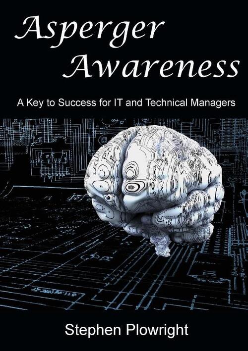 Asperger Awareness: A Key to Success for IT and Technical Managers