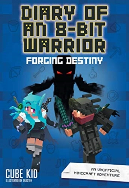 Diary of an 8-Bit Warrior: Forging Destiny (Book 6 8-Bit Warrior series)