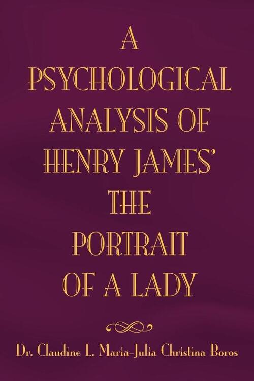 The Psychological Analysis of Henry James in the Portrait of a Lady