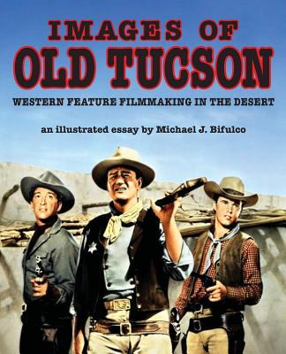 Images of Old Tucson: Western Feature Filmmaking in the Desert