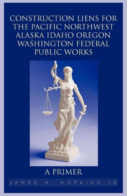 Construction Liens for the Pacific Northwest Alaska Idaho Oregon Washington Federal Public Works