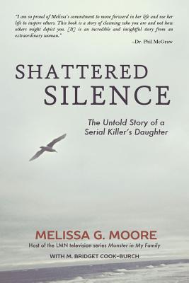 Shattered Silence (New): The Untold Story of a Serial Killer's Daughter