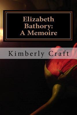 Elizabeth Bathory: A Memoire: As Told by Her Court Master, Benedict Deseö