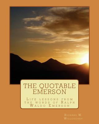 The Quotable Emerson: Life lessons from the words of Ralph Waldo Emerson: Over 300 quotes