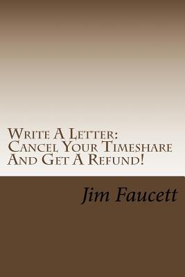 Write A Letter: Cancel Your Timeshare And Get A Refund!: A Step-by-Step Guide To Writing A Cancellation Letter That Works!