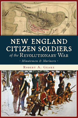 New England Citizen Soldiers of the Revolutionary War: Minutemen & Mariners