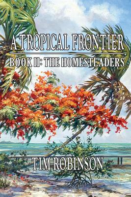 A Tropical Frontier: Book II; The Homesteaders: The Homesteaders