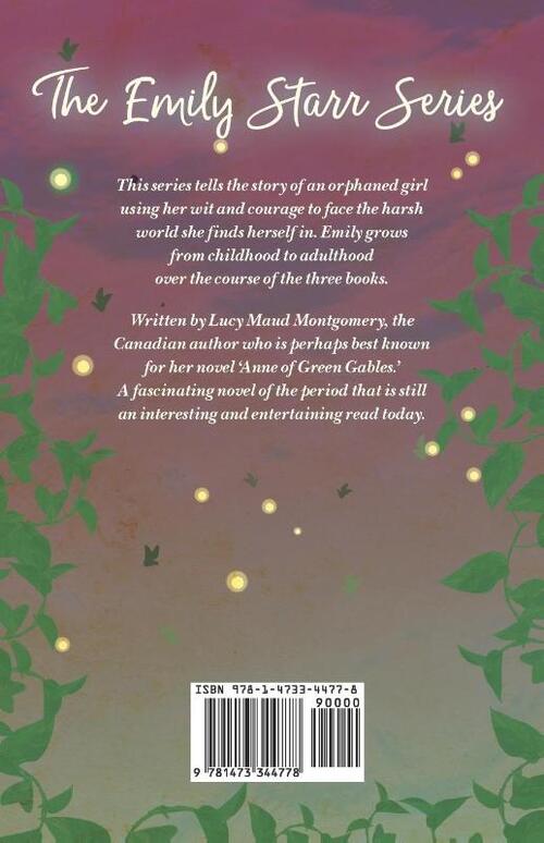 The Emily Starr Series; All Three Novels;Emily of New Moon, Emily Climbs and Emily's Quest