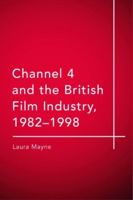 Channel 4 and the British Film Industry, 1982-1998