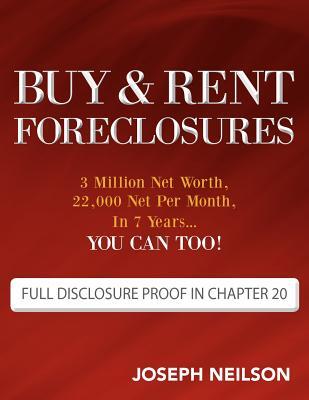 Buy & Rent Foreclosures: 3 Million Net Worth, 22,000 Net Per Month, In 7 Years...You can too!