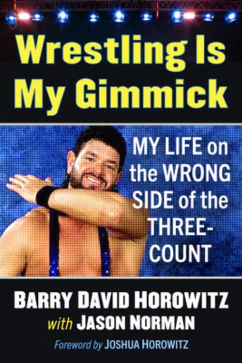 Wrestling Is My Gimmick: My Life on the Wrong Side of the Three-Count