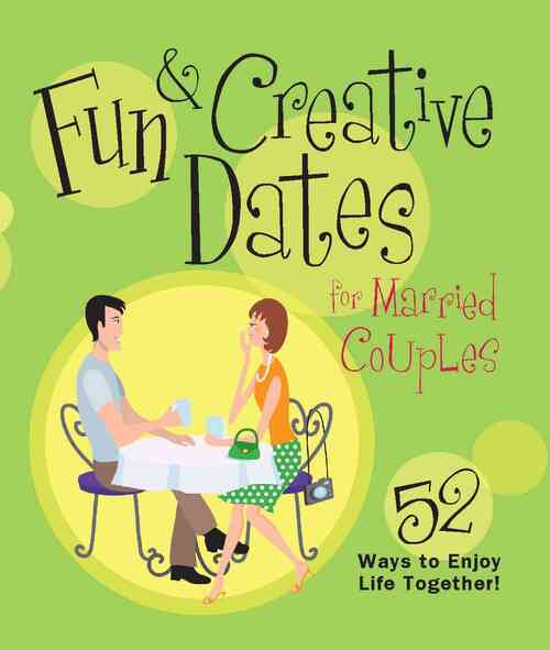 Fun & Creative Dates for Married Couples: 52 Ways to Enjoy Life Together