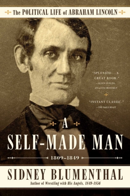 A Self-Made Man: The Political Life of Abraham Lincoln Vol. I, 1809-1849