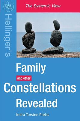 Family Constellations Revealed: Hellinger's Family and other Constellations Revealed