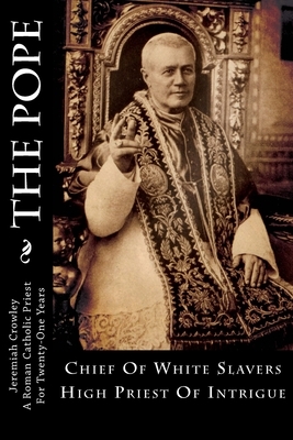 The Pope: Chief Of White Slavers High Priest Of Intrigue