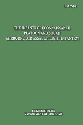 The Infantry Reconnaissance Platoon and Squad (Airborne, Air Assault, Light Infantry) (FM 7-92)