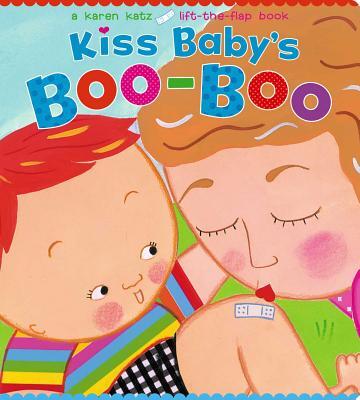 Kiss Baby's Boo-Boo: A Karen Katz Lift-The-Flap Book
