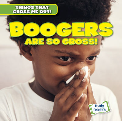 Boogers Are So Gross!