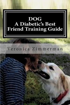 DOG A Diabetic's Best Friend Training Guide: Train Your Own Diabetic and Glycemic Alert Dog
