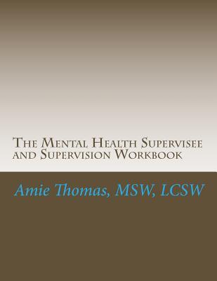 The Mental Health Supervisee and Supervision Workbook: Documenting the process of Professional Supervision