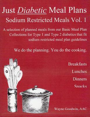 Just Diabetic Meal Plans, Sodium Restricted Meals, Vol 1: A selection of planned meals from our Basic Meal Plan Collections for Type 1 and Type 2 diab