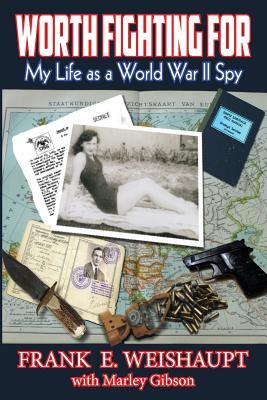 Worth Fighting For: My Life as a World War II Spy