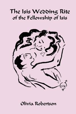 The Isis Wedding Rite: of the Fellowship of Isis