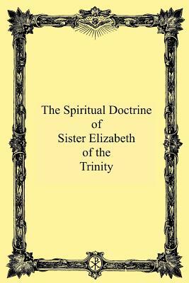 The Spiritual Doctrine of Sister Elizabeth of the Trinity