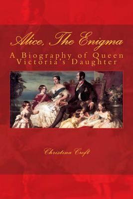 Alice, The Enigma: Queen Victoria's Daughter