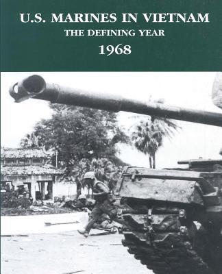 U.S. Marines in Vietnam: The Defining Year - 1968