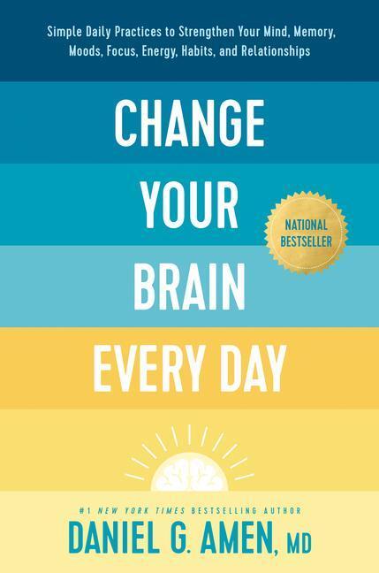 Amen MD Daniel G: Change Your Brain Every Day
