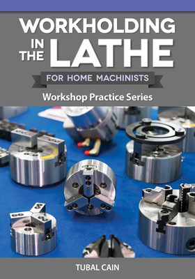 Workholding in the Lathe for Home Machinists: Workshop Practice Series