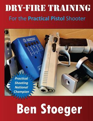 Dry-Fire Training: For the Practical Pistol Shooter