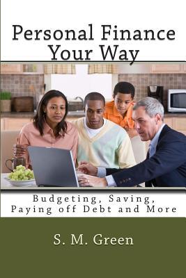 Personal Finance Your Way: Budgeting, Saving, Paying off Debt and More