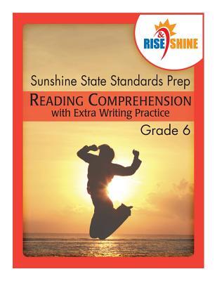 Rise & Shine Sunshine State Standards Prep Grade 6 Reading Comprehension: with Extra Writing Practice