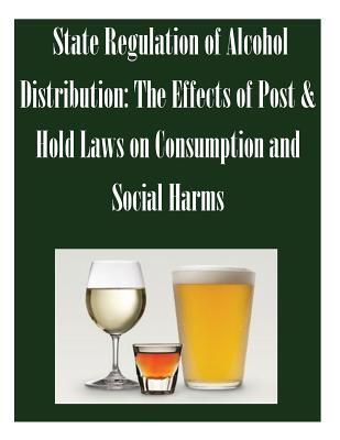 State Regulation of Alcohol Distribution: The Effects of Post & Hold Laws on Consumption and Social Harms