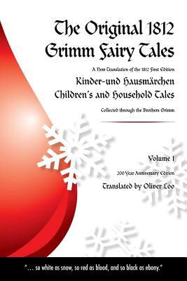 The Original 1812 Grimm Fairy Tales: A New Translation of the 1812 First Edition Kinder und Hausmärchen Childrens and Household Tales (1812 Childrens