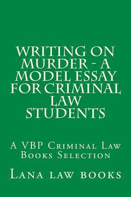 Writing on Murder - a Model Essay For Criminal Law Students: A VBP Criminal Law Books Selection
