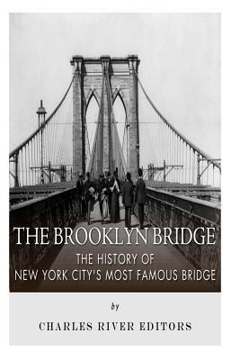 The Brooklyn Bridge: The History of New York City's Most Famous Bridge