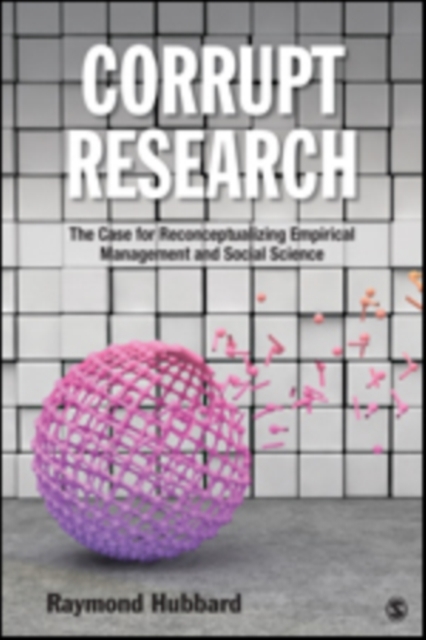 Corrupt Research: The Case for Reconceptualizing Empirical Management and Social Science
