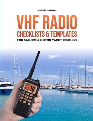 VHF Radio Checklists and Templates for Sailors: Reducing mistakes & making it easier when speaking over the VHF radio