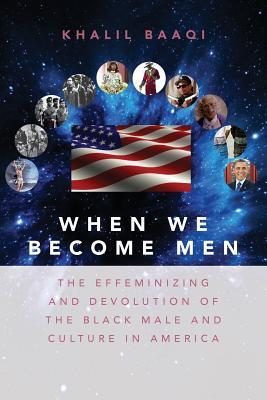 When We Become Men: The Effeminizing and Devolution of the Black Male and Culture in America