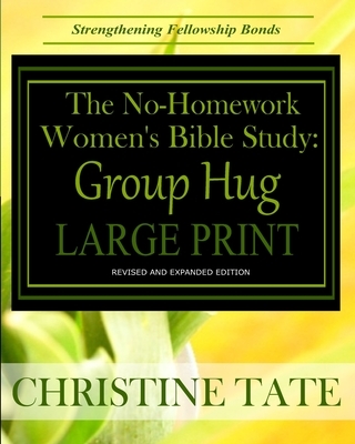 The No-Homework Women's Bible Study: Group Hug LARGE PRINT EDITION