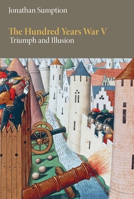 The Hundred Years War, Volume 5: Triumph and Illusion