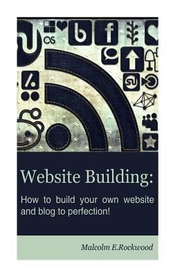 Website Building - How to Build your Own Website and Blog to Perfection!